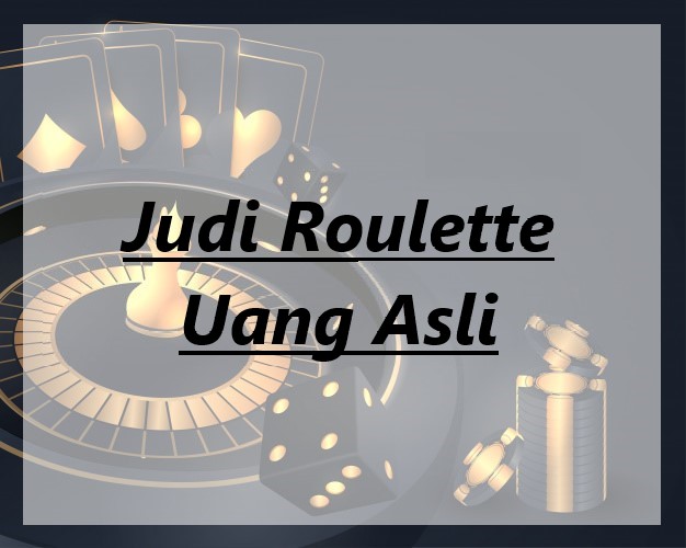 Judi Roulette Uang Asli