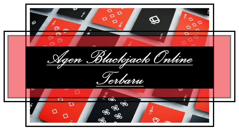 Sistem Kemudahan Para Agen Blackjack Online Terbaru