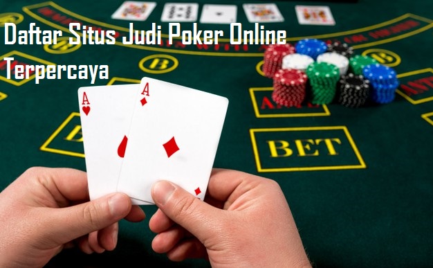 Daftar Situs Judi Poker Online Terpercaya